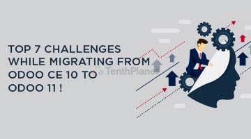 tenthplanet blog odoo Top 7 Challenges While Migrating from Odoo CE 10 to Odoo 11