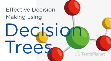 tenthplanet blog pentaho Effective Decision Making using Decision Trees