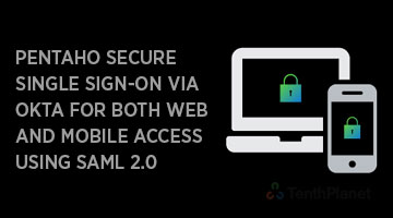 tenthplanet blog pentaho Pentaho secure single sign on via Okta for both web and mobile access using SAML 2 0