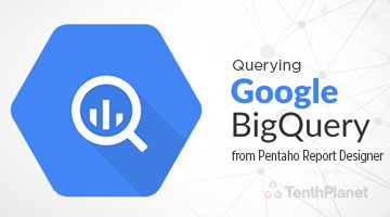 tenthplanet blog pentaho Querying Google BigQuery from Pentaho Report Designer