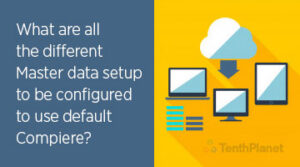 Master Data Setup What Master data setup to be configured to use default Compiere ERP ...