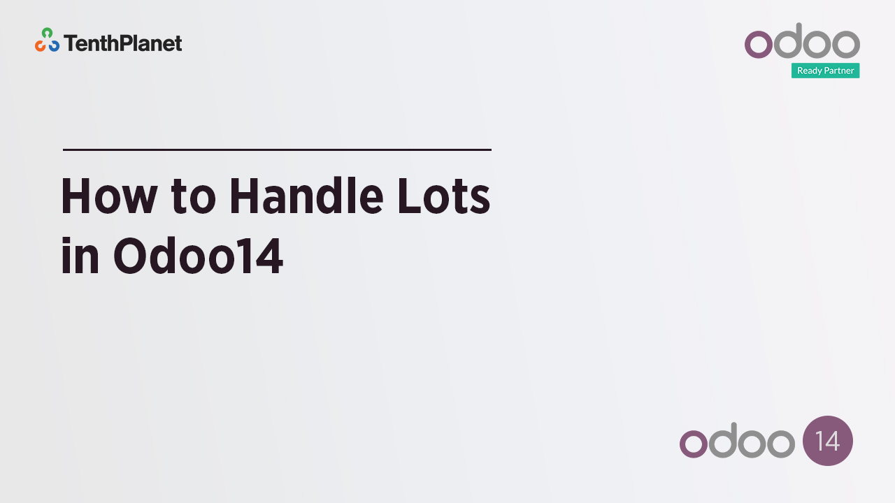 TenthPlanet-Odoo-ERP-Video-Banner-How to Handle Lots in Odoo14